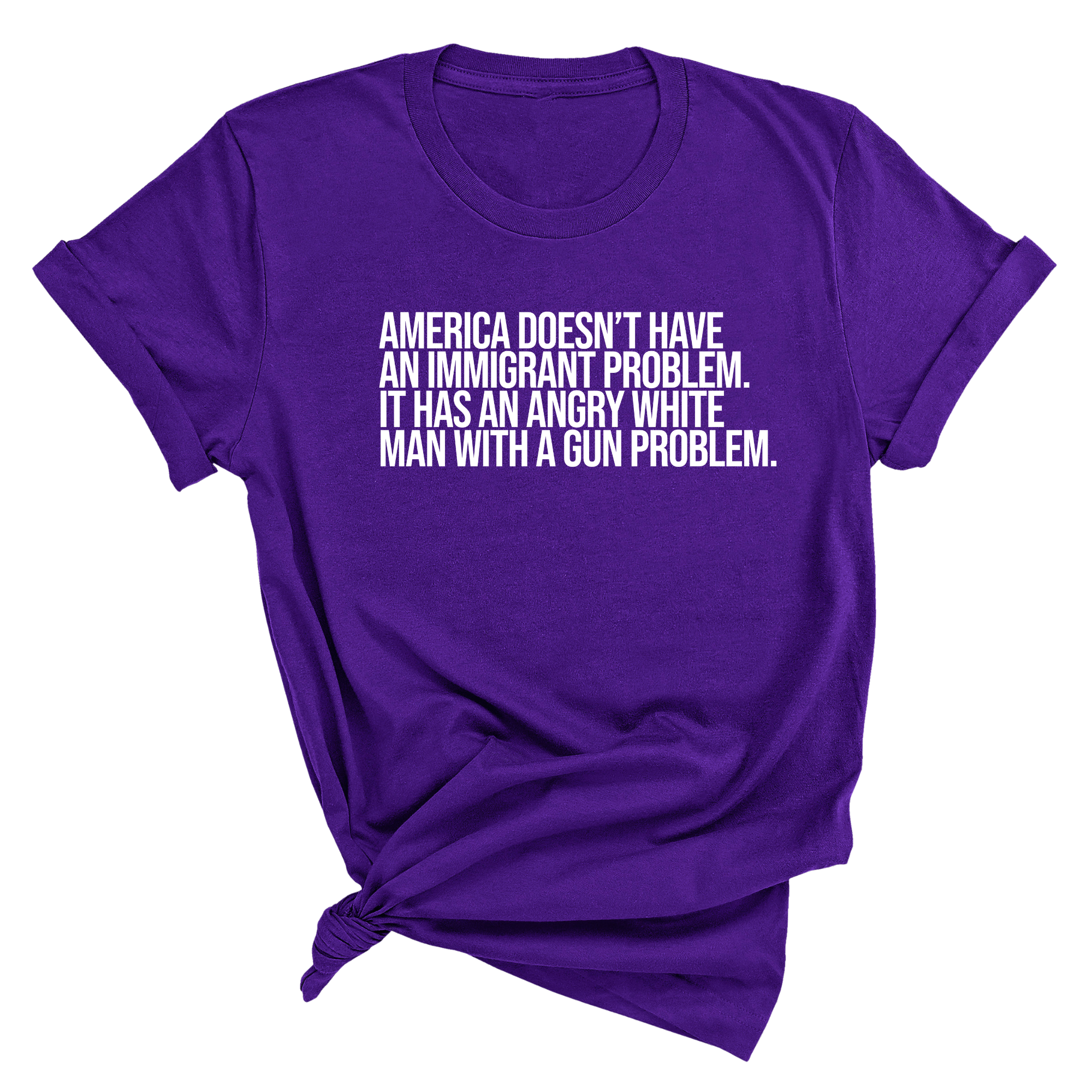America Doesn’t Have an Immigrant Problem. It Has an Angry White Man With a Gun Problem Unisex Tee-T-Shirt-The Original God Ain't Petty But I Am