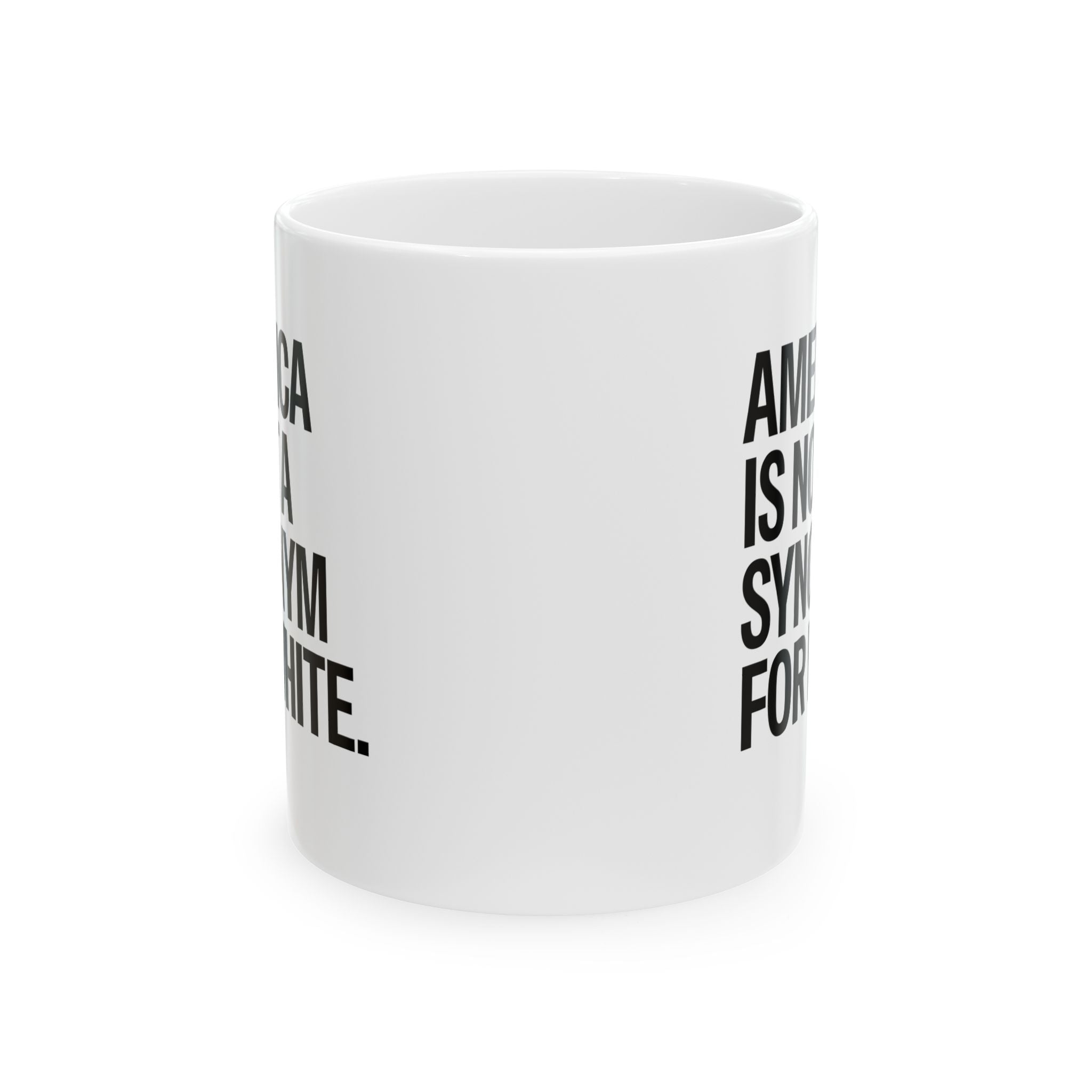 America Is Not a Synonym for White Mug 11oz (White & Black)-Mug-The Original God Ain't Petty But I Am