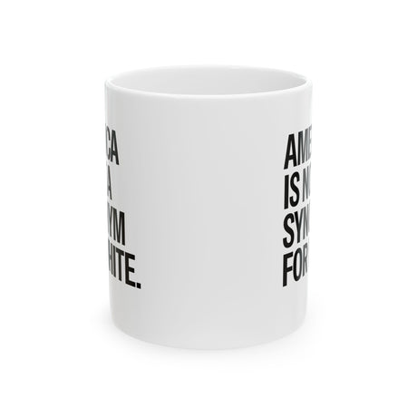 America Is Not a Synonym for White Mug 11oz (White & Black)-Mug-The Original God Ain't Petty But I Am