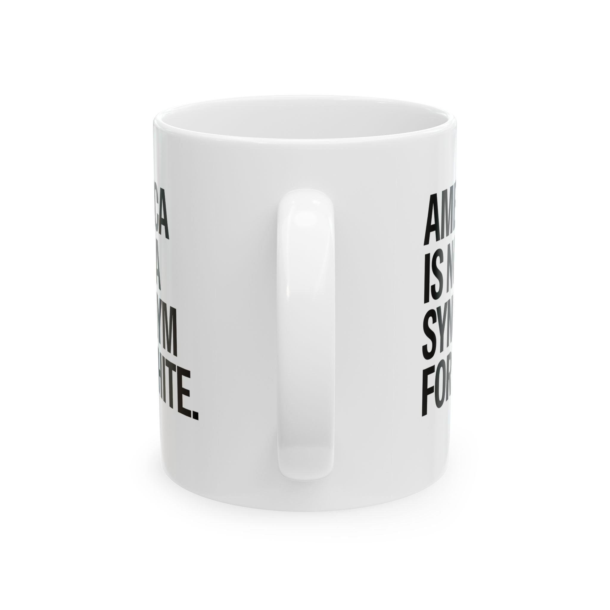 America Is Not a Synonym for White Mug 11oz (White & Black)-Mug-The Original God Ain't Petty But I Am