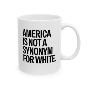 America Is Not a Synonym for White Mug 11oz (White & Black)-Mug-The Original God Ain't Petty But I Am