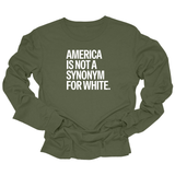 America Is Not a Synonym for White Unisex Long Sleeved Tee-Long Sleeved T-Shirt-The Original God Ain't Petty But I Am