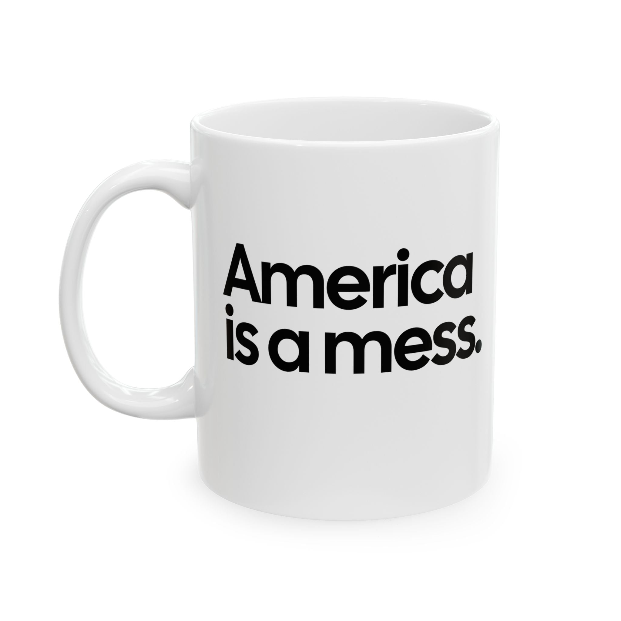 America Is a Mess Mug 11oz (White & Black)-Mug-The Original God Ain't Petty But I Am