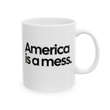 America Is a Mess Mug 11oz (White & Black)-Mug-The Original God Ain't Petty But I Am