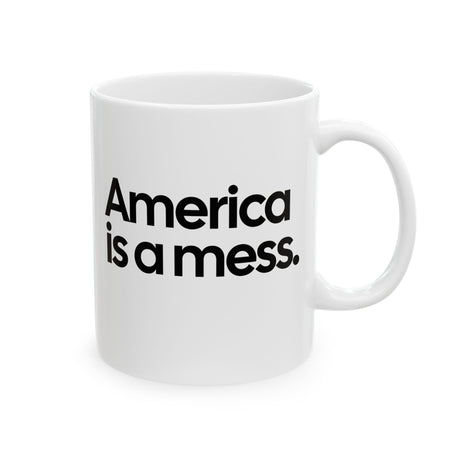 America Is a Mess Mug 11oz (White & Black)-Mug-The Original God Ain't Petty But I Am