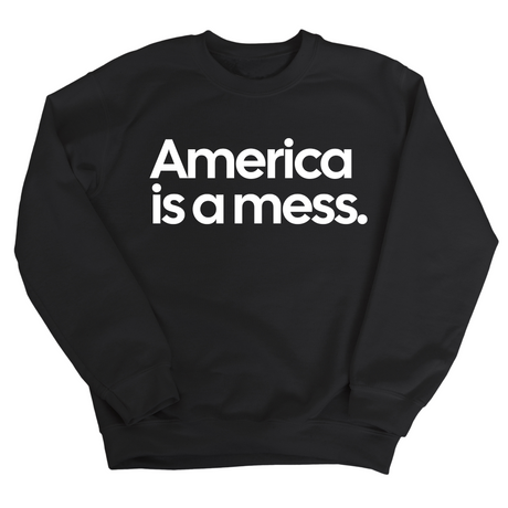 America Is a Mess Unisex Sweatshirt-Sweatshirt-The Original God Ain't Petty But I Am