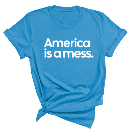 America Is a Mess Unisex Tee-T-Shirt-The Original God Ain't Petty But I Am