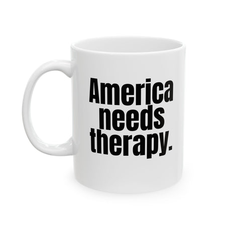 America Needs Therapy Mug 11oz (White & Black)-Mug-The Original God Ain't Petty But I Am