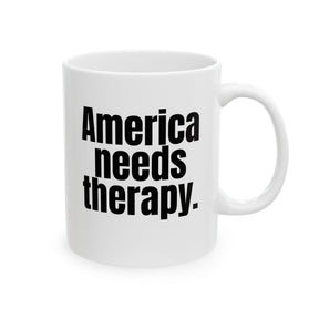 America Needs Therapy Mug 11oz (White & Black)-Mug-The Original God Ain't Petty But I Am