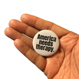 America Needs Therapy Political Pin-Button-The Original God Ain't Petty But I Am
