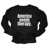 America Needs Therapy Unisex Long Sleeved Tee-Long Sleeved T-Shirt-The Original God Ain't Petty But I Am