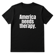 America Needs Therapy Unisex Tee (original temp)-T-Shirt-The Original God Ain't Petty But I Am