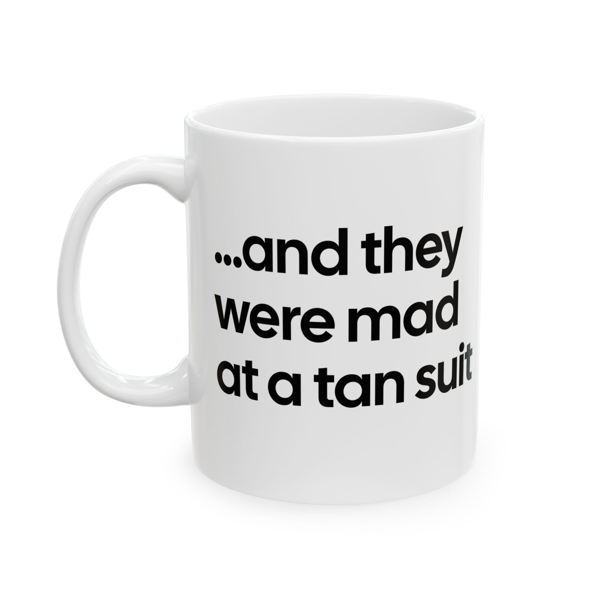 And They Were Mad at a Tan Suit Mug 11oz (White & Black)-Mug-The Original God Ain't Petty But I Am
