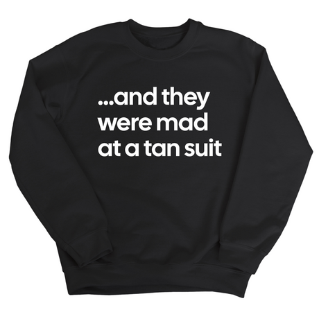 And They Were Mad at a Tan Suit Unisex Sweatshirt-Sweatshirt-The Original God Ain't Petty But I Am