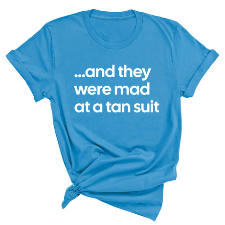 And They Were Mad at a Tan Suit Unisex Tee-T-Shirt-The Original God Ain't Petty But I Am