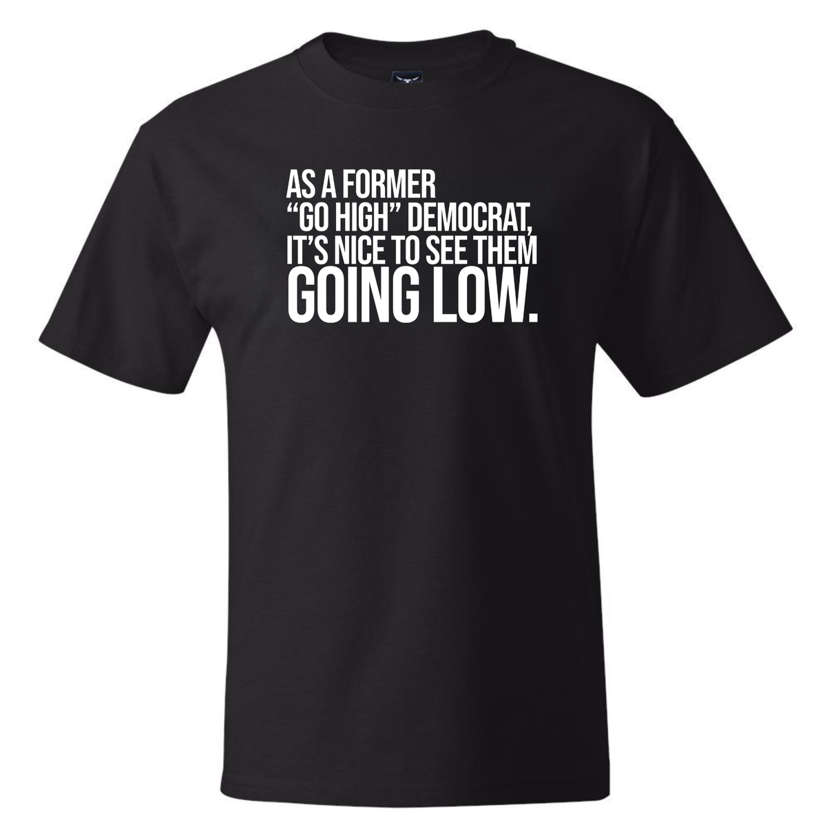As a former “GO HIGH” Democrat, it’s nice to see them going low *BLACK TALL TEE* Unisex Tee-T-Shirt-The Original God Ain't Petty But I Am