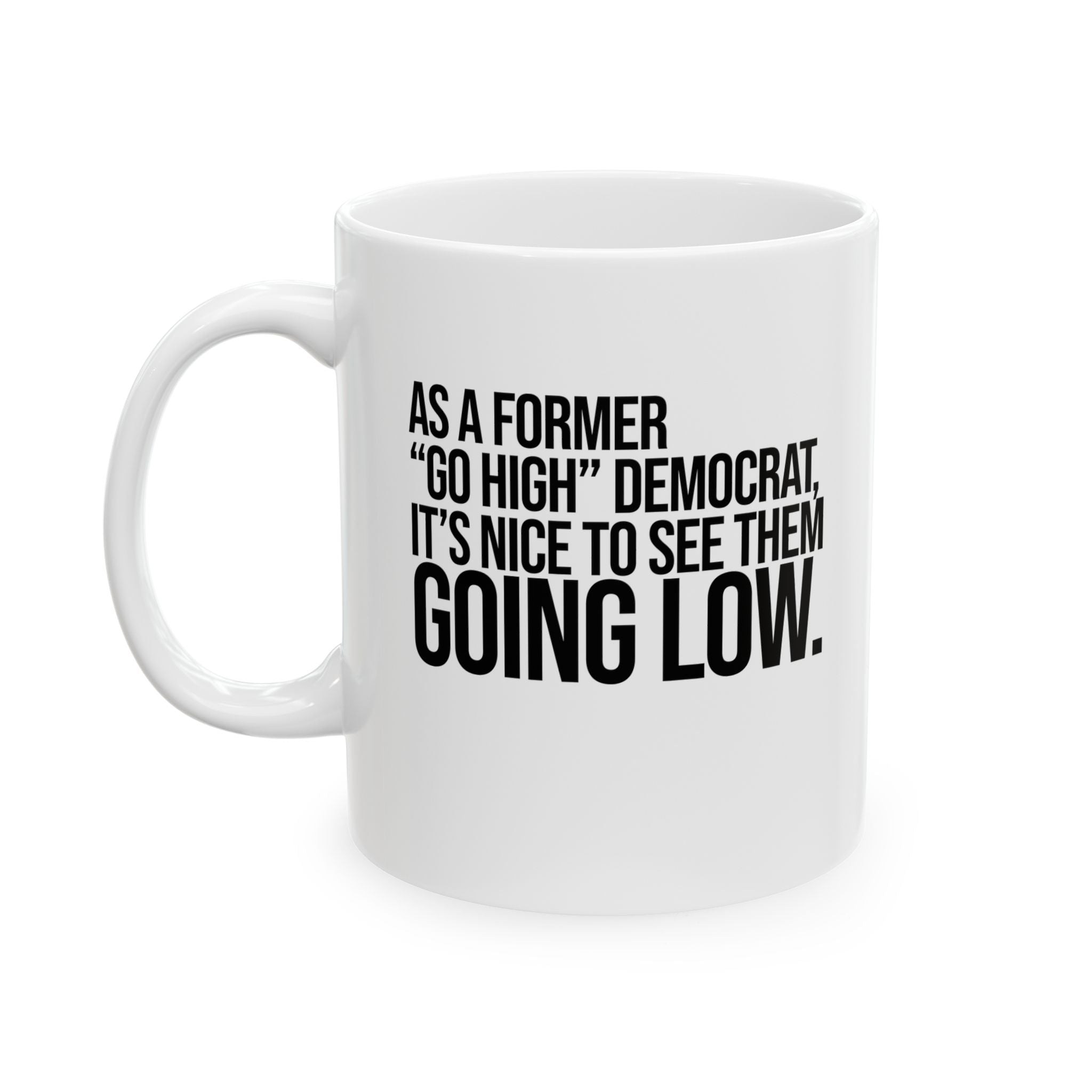 As a former “GO HIGH” Democrat, it’s nice to see them going low Mug 11oz (White & Black)-Mug-The Original God Ain't Petty But I Am
