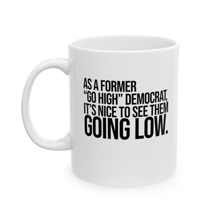 As a former “GO HIGH” Democrat, it’s nice to see them going low Mug 11oz (White & Black)-Mug-The Original God Ain't Petty But I Am