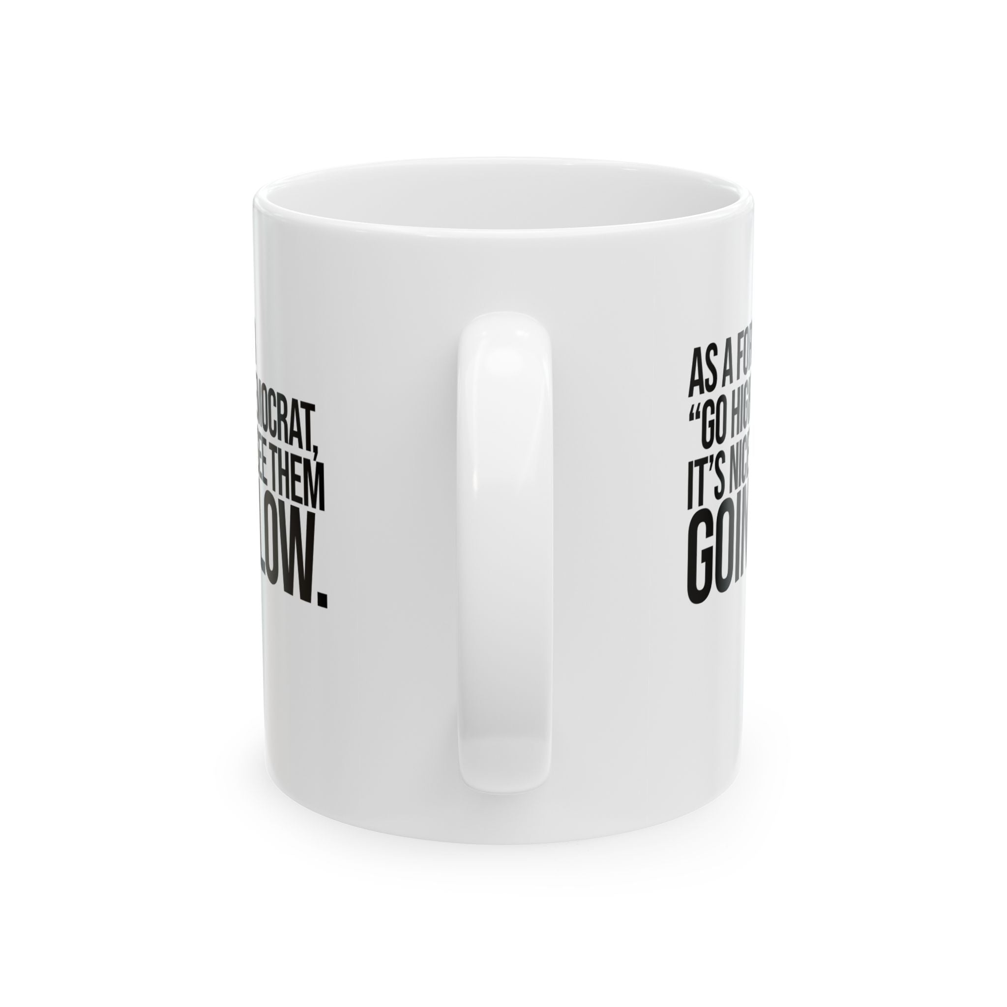 As a former “GO HIGH” Democrat, it’s nice to see them going low Mug 11oz (White & Black)-Mug-The Original God Ain't Petty But I Am