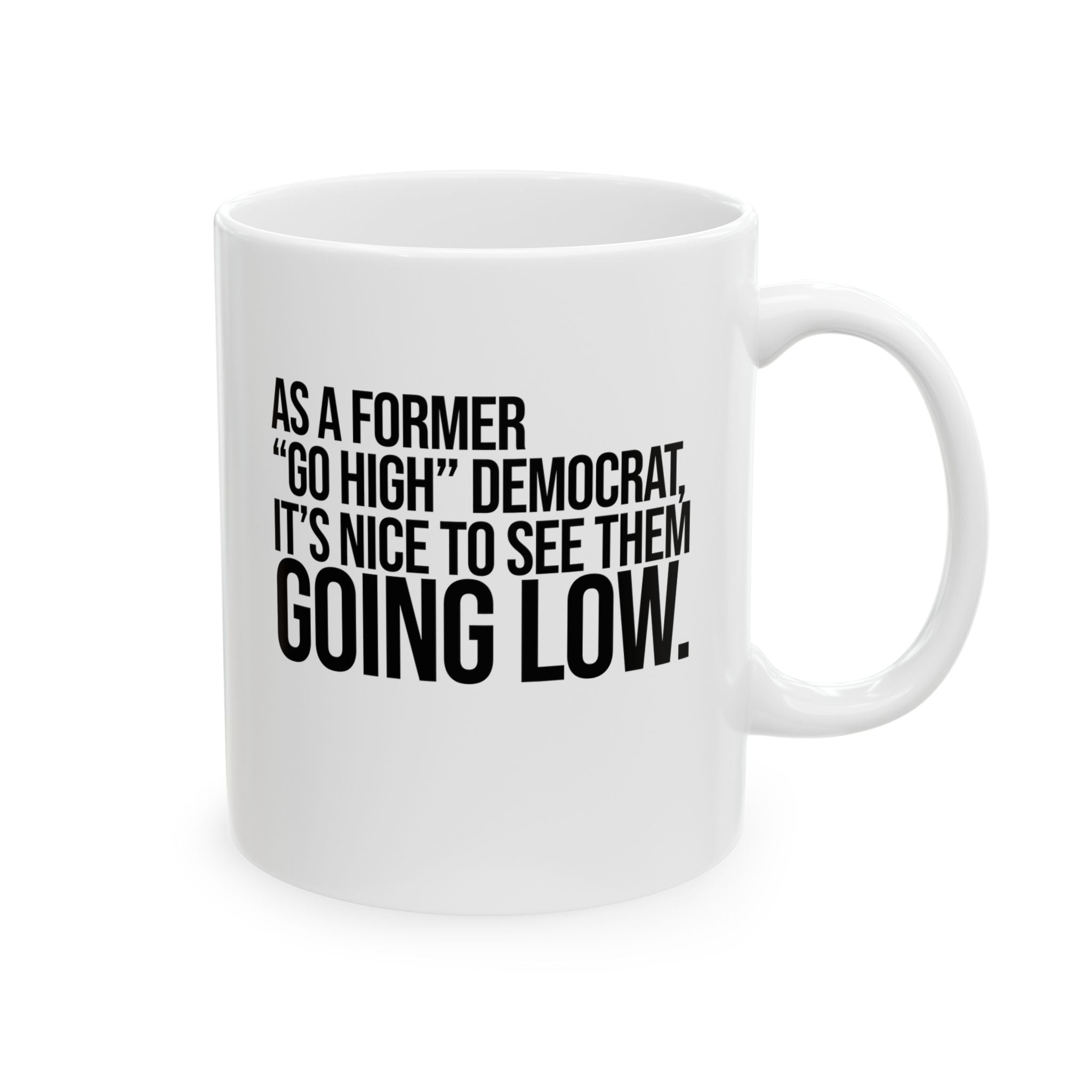 As a former “GO HIGH” Democrat, it’s nice to see them going low Mug 11oz (White & Black)-Mug-The Original God Ain't Petty But I Am