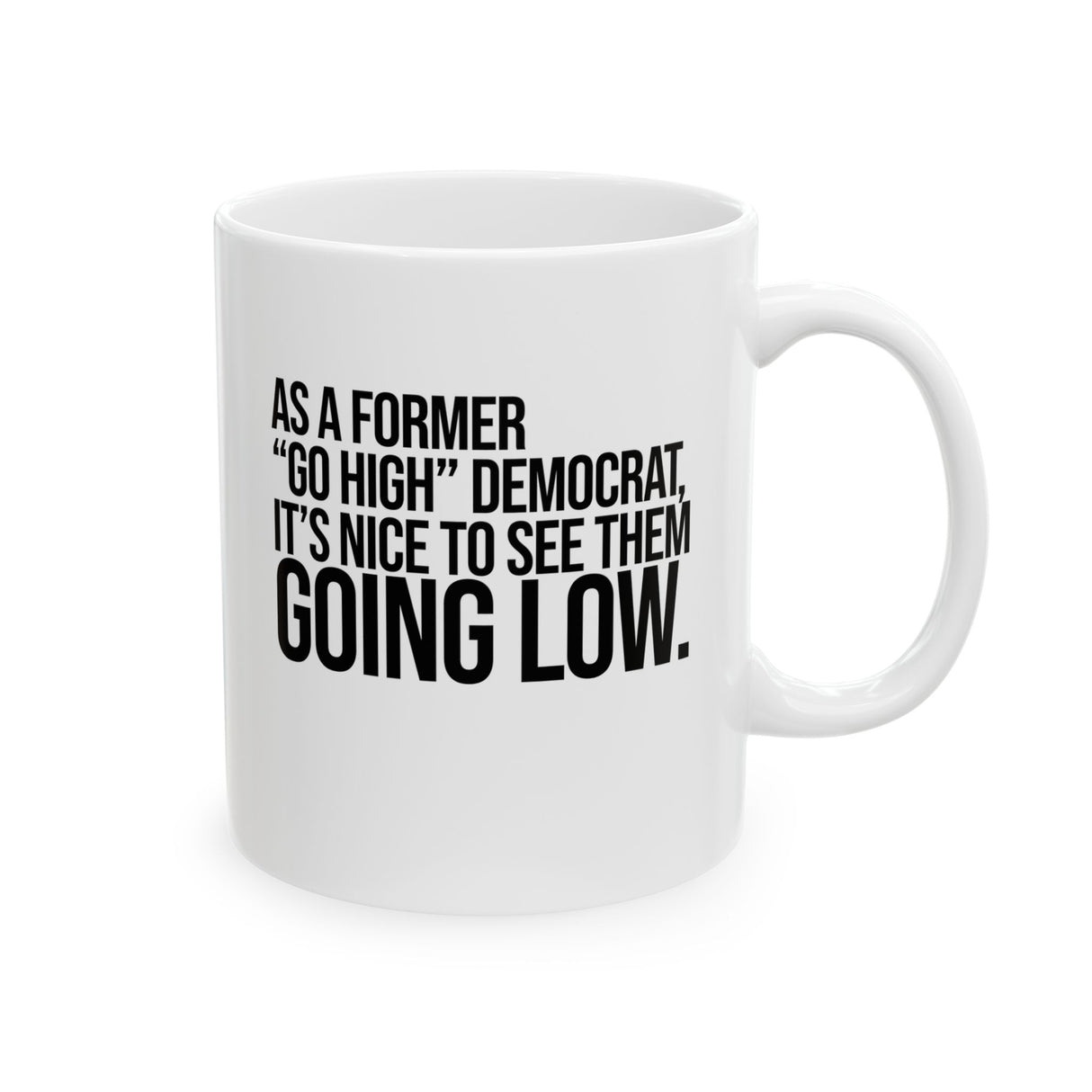 As a former “GO HIGH” Democrat, it’s nice to see them going low Mug 11oz (White & Black)-Mug-The Original God Ain't Petty But I Am