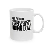 As a former “GO HIGH” Democrat, it’s nice to see them going low Mug 11oz (White & Black)-Mug-The Original God Ain't Petty But I Am