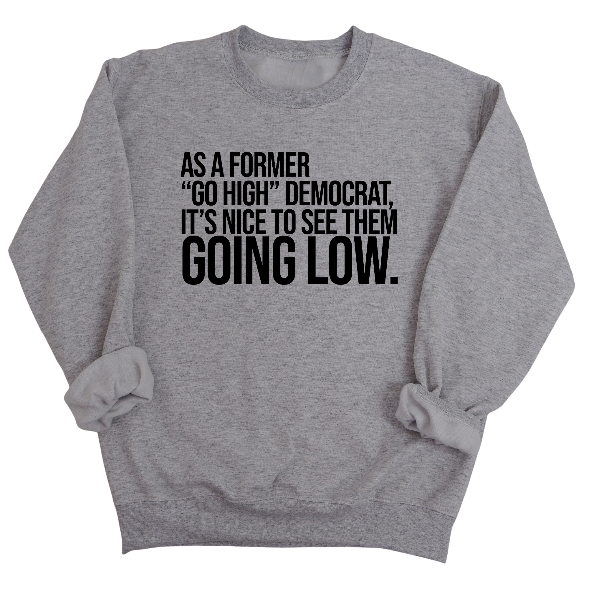 As a former “GO HIGH” Democrat, it’s nice to see them going low Unisex Sweatshirt-Sweatshirt-The Original God Ain't Petty But I Am
