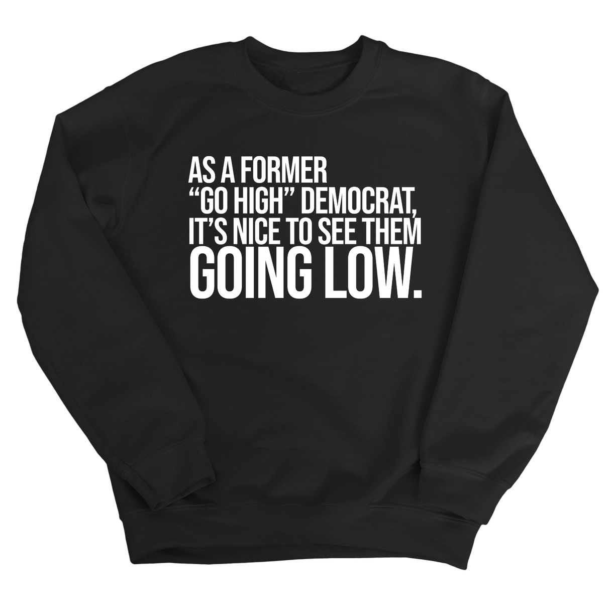 As a former “GO HIGH” Democrat, it’s nice to see them going low Unisex Sweatshirt-Sweatshirt-The Original God Ain't Petty But I Am