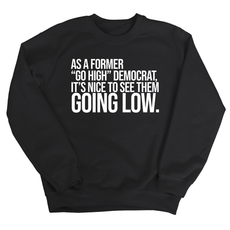 As a former “GO HIGH” Democrat, it’s nice to see them going low Unisex Sweatshirt-Sweatshirt-The Original God Ain't Petty But I Am