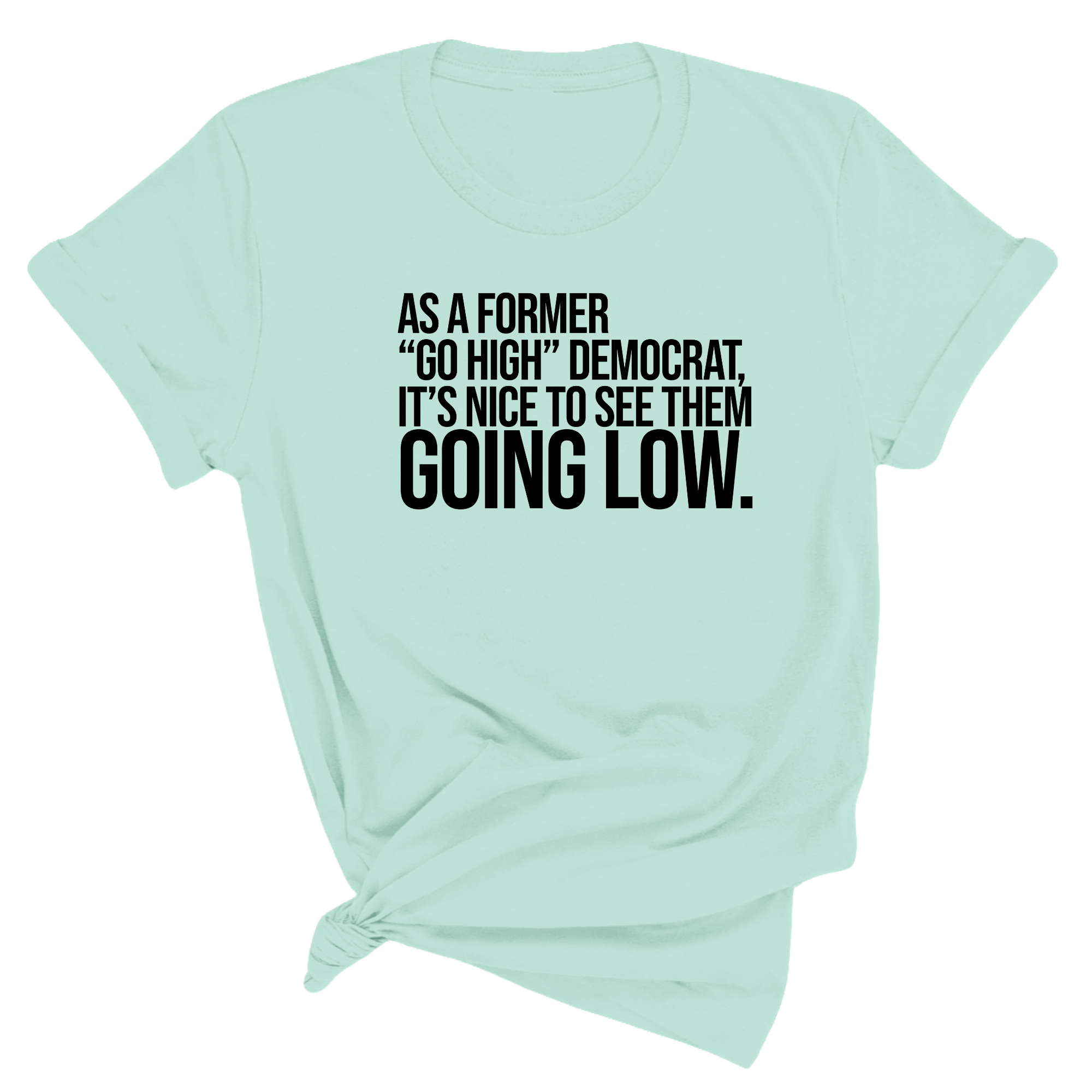 As a former “GO HIGH” Democrat, it’s nice to see them going low Unisex Tee-T-Shirt-The Original God Ain't Petty But I Am