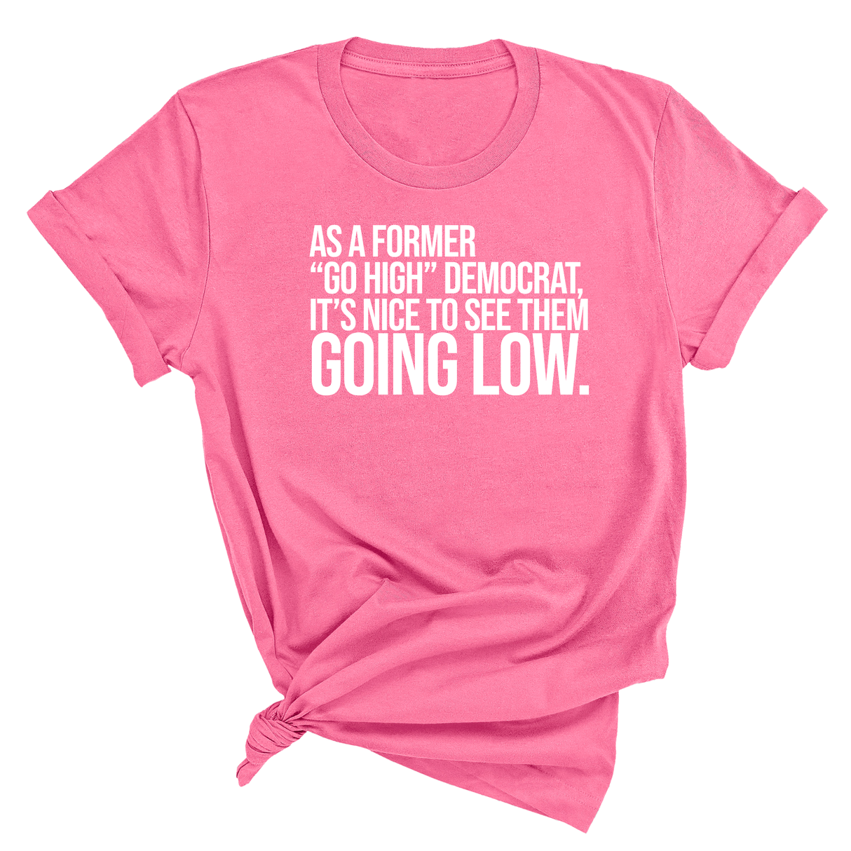 As a former “GO HIGH” Democrat, it’s nice to see them going low Unisex Tee-T-Shirt-The Original God Ain't Petty But I Am