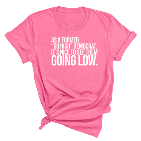 As a former “GO HIGH” Democrat, it’s nice to see them going low Unisex Tee-T-Shirt-The Original God Ain't Petty But I Am