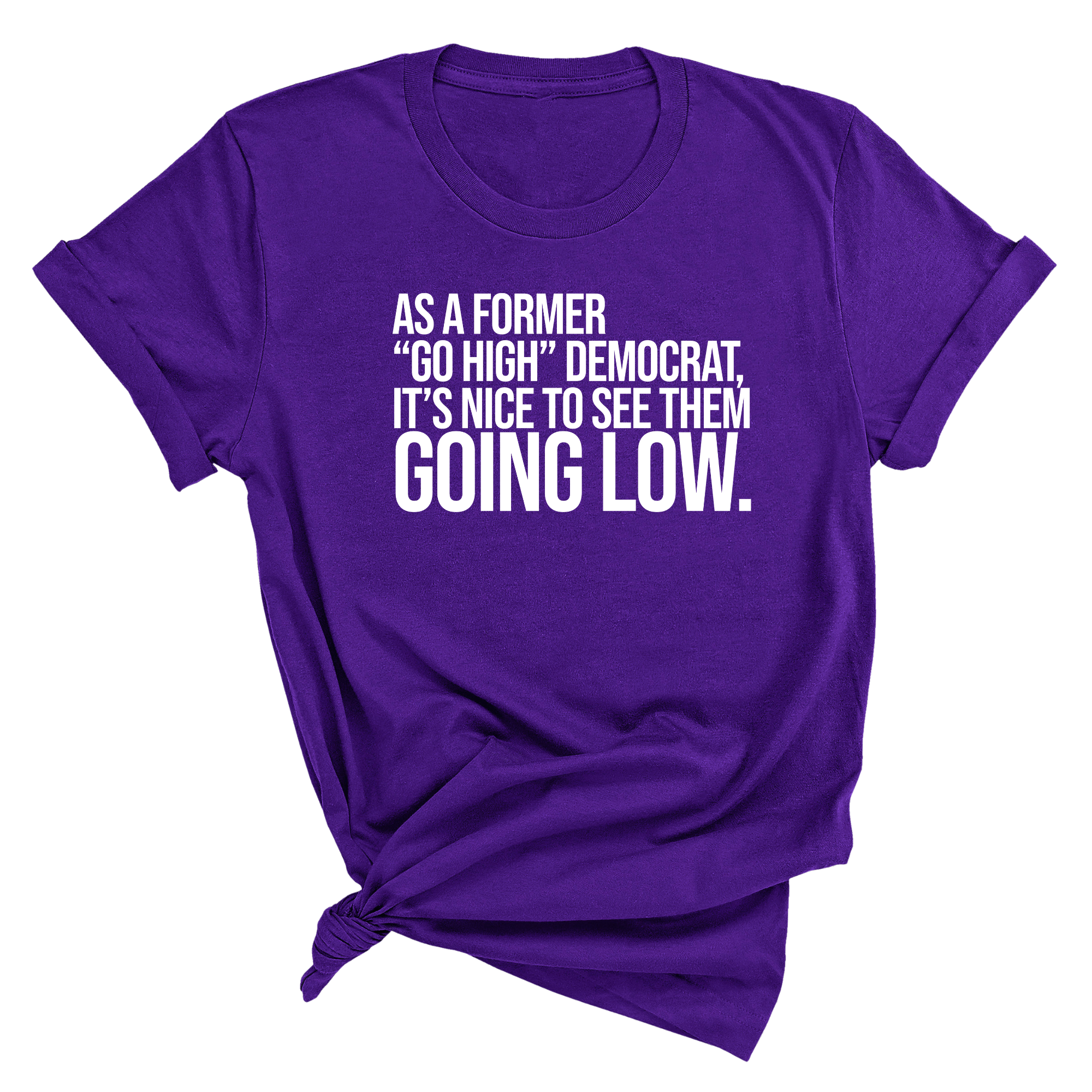 As a former “GO HIGH” Democrat, it’s nice to see them going low Unisex Tee-T-Shirt-The Original God Ain't Petty But I Am
