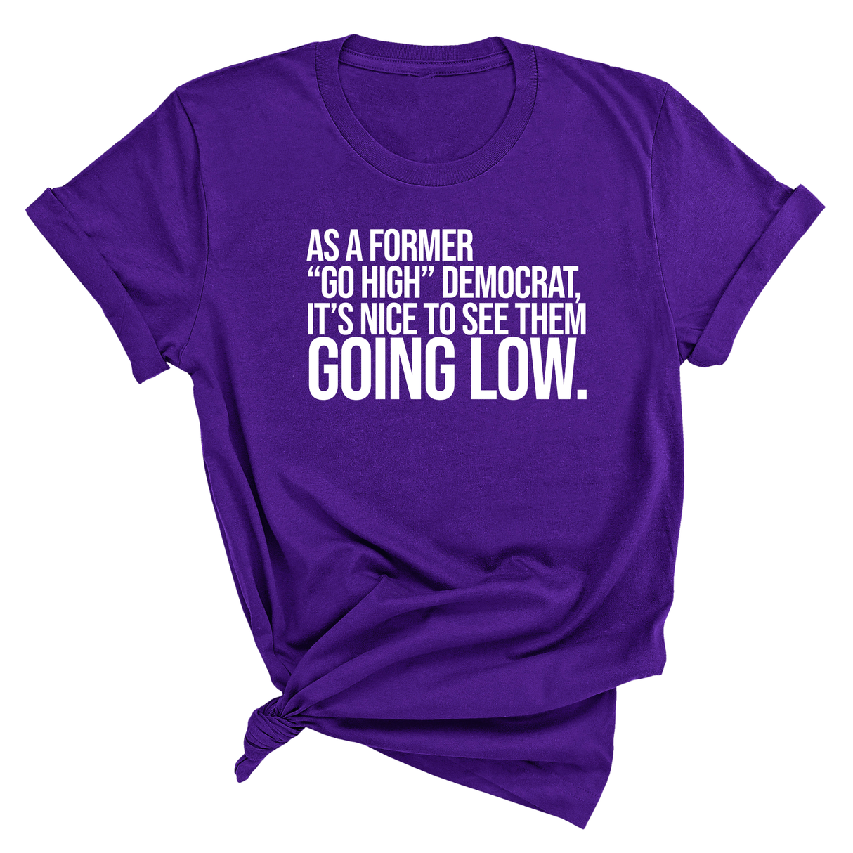 As a former “GO HIGH” Democrat, it’s nice to see them going low Unisex Tee-T-Shirt-The Original God Ain't Petty But I Am