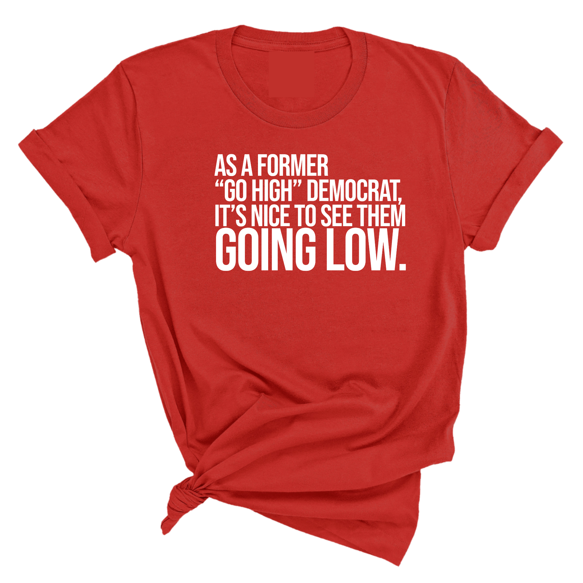 As a former “GO HIGH” Democrat, it’s nice to see them going low Unisex Tee-T-Shirt-The Original God Ain't Petty But I Am
