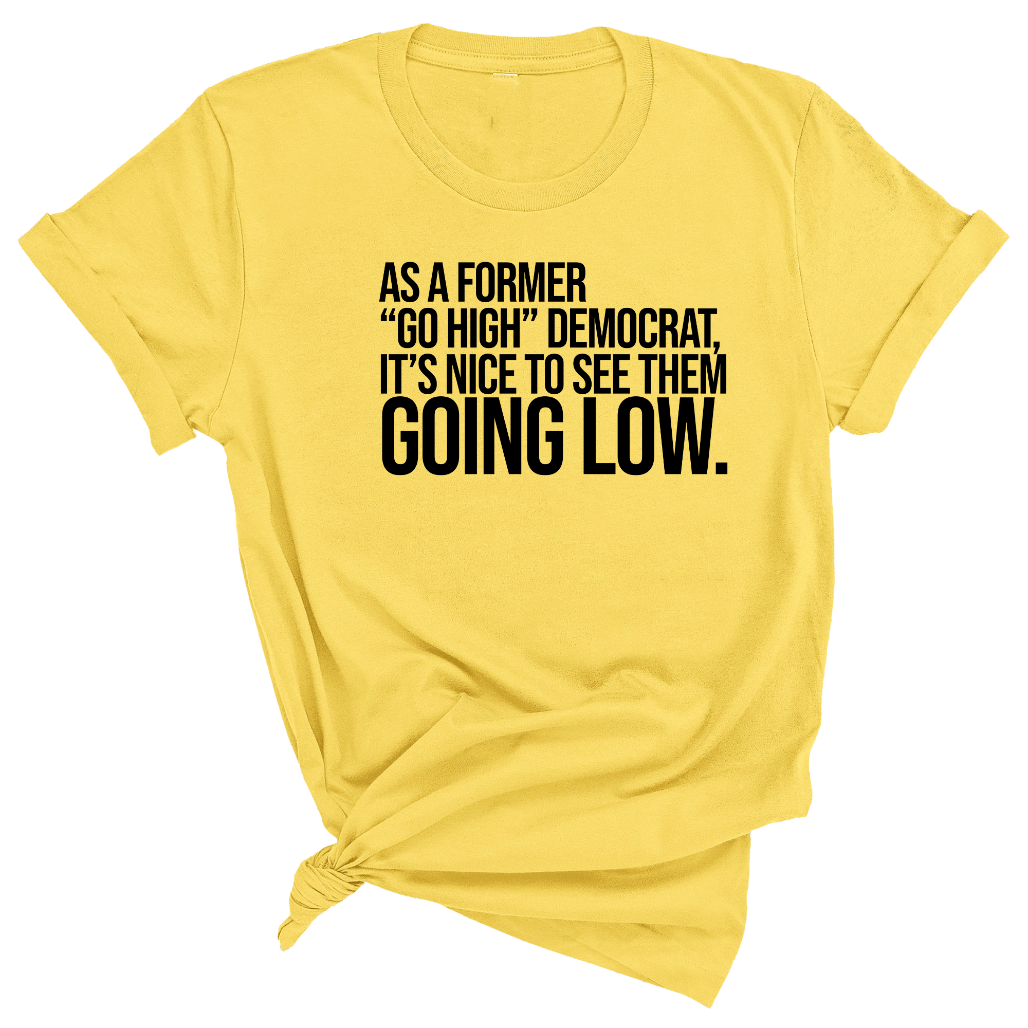 As a former “GO HIGH” Democrat, it’s nice to see them going low Unisex Tee-T-Shirt-The Original God Ain't Petty But I Am
