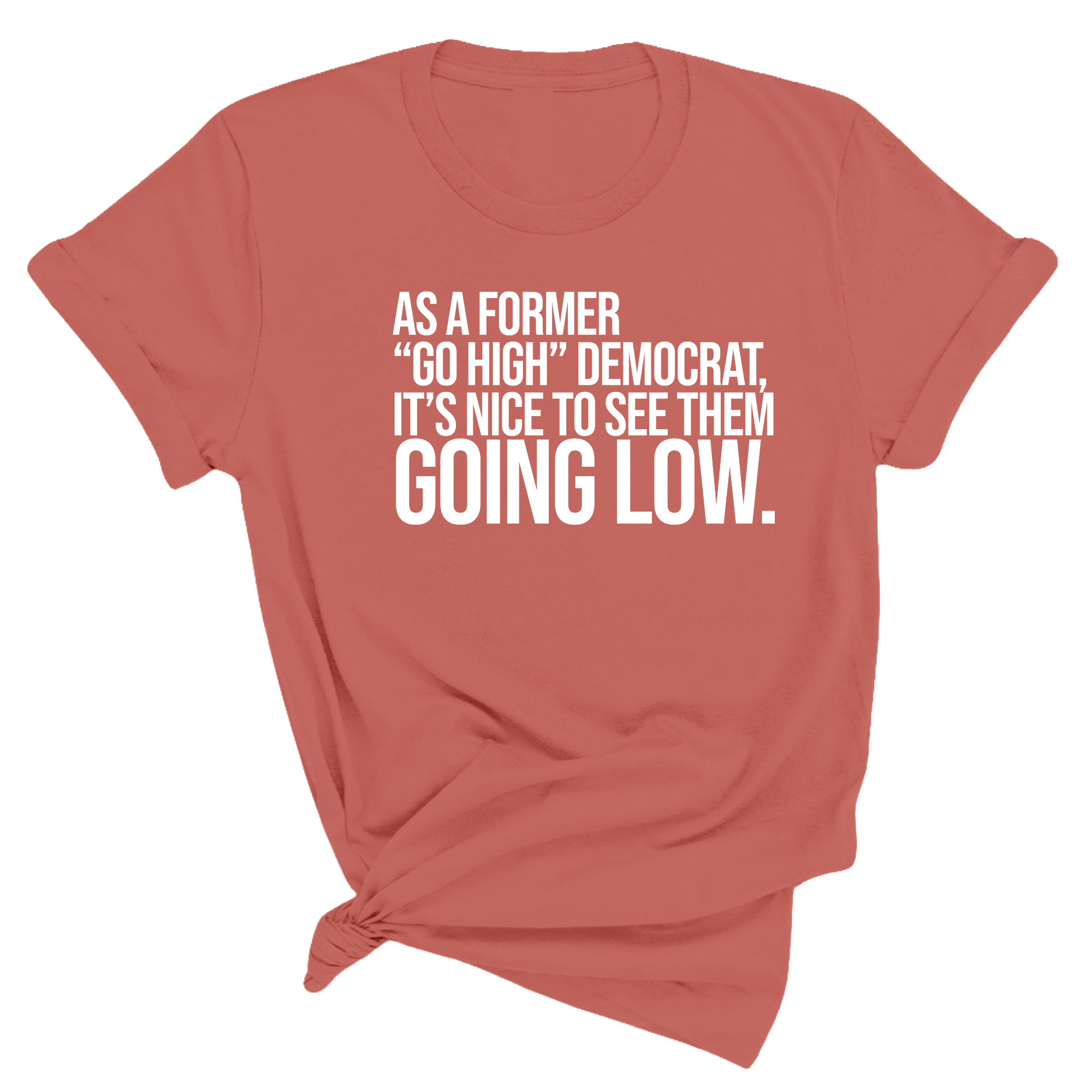 As a former “GO HIGH” Democrat, it’s nice to see them going low Unisex Tee-T-Shirt-The Original God Ain't Petty But I Am