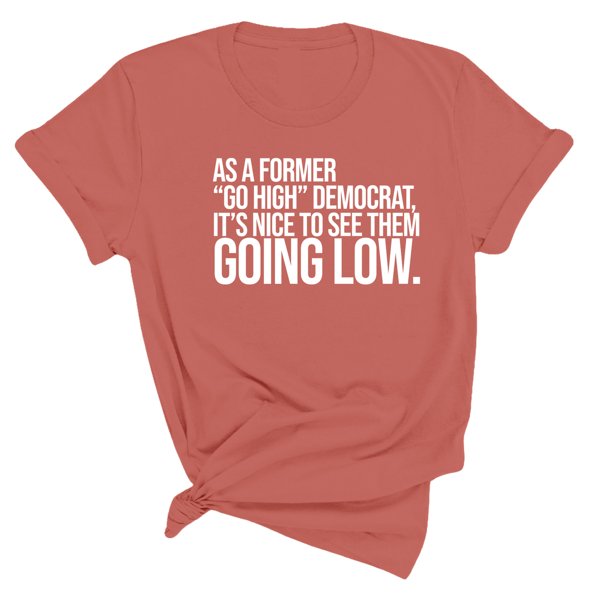 As a former “GO HIGH” Democrat, it’s nice to see them going low Unisex Tee-T-Shirt-The Original God Ain't Petty But I Am