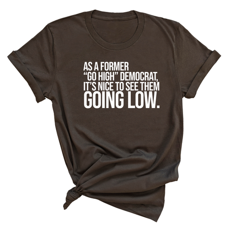As a former “GO HIGH” Democrat, it’s nice to see them going low Unisex Tee-T-Shirt-The Original God Ain't Petty But I Am