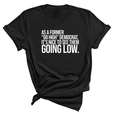 As a former “GO HIGH” Democrat, it’s nice to see them going low Unisex Tee-T-Shirt-The Original God Ain't Petty But I Am