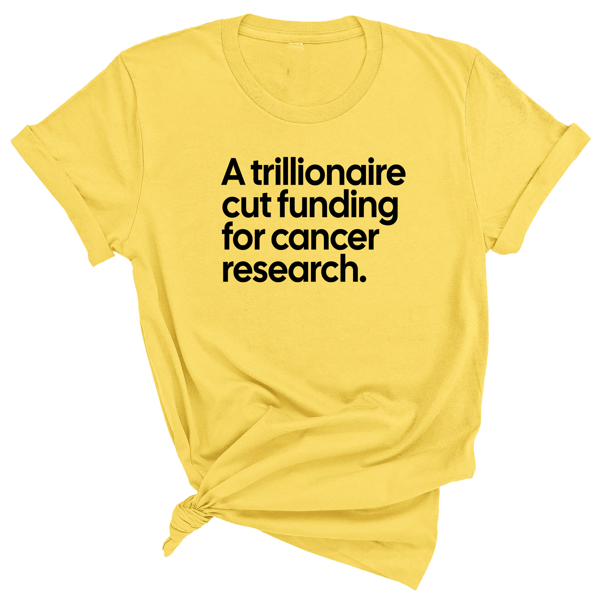 A trillionaire cut funding for cancer research Unisex Tee