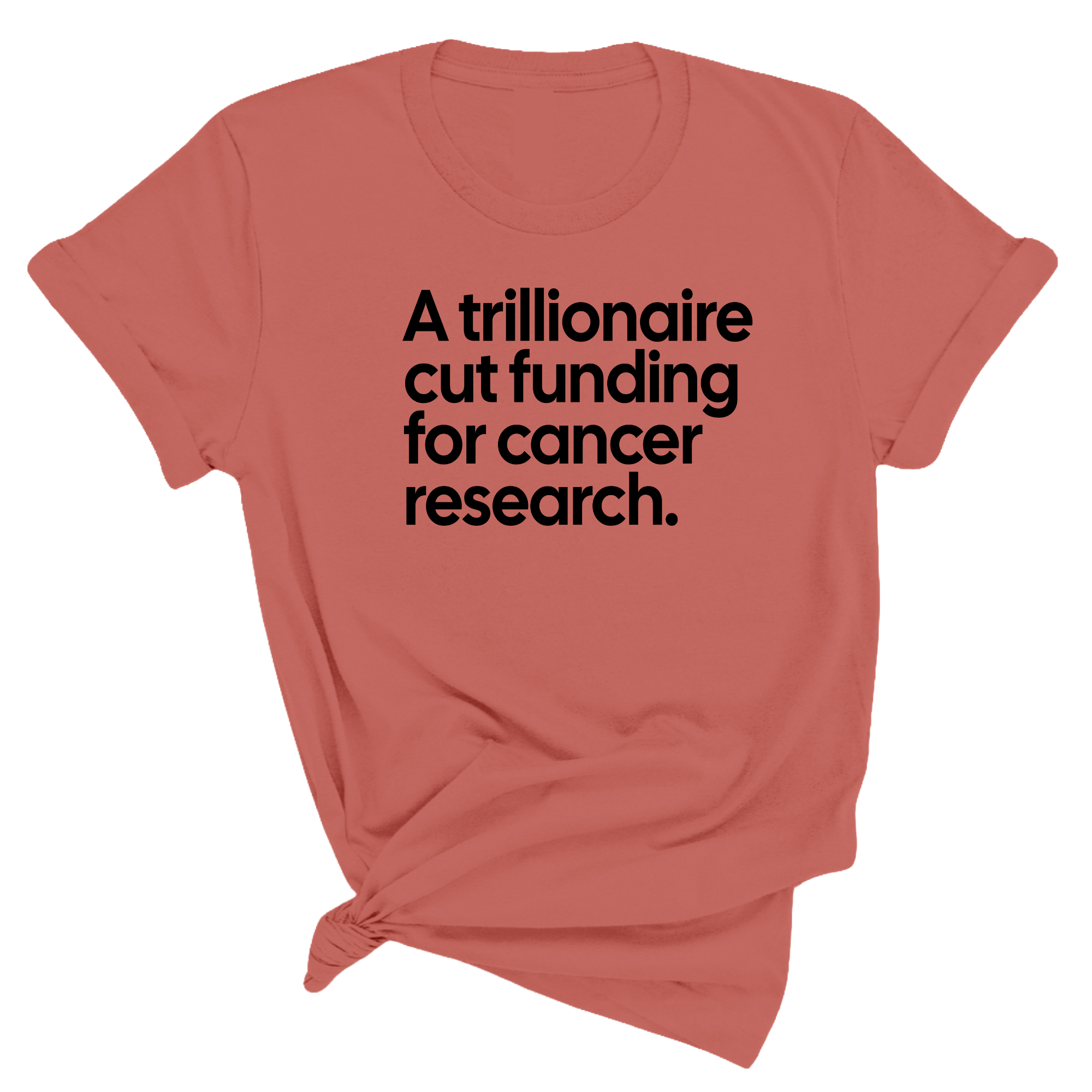 A trillionaire cut funding for cancer research Unisex Tee