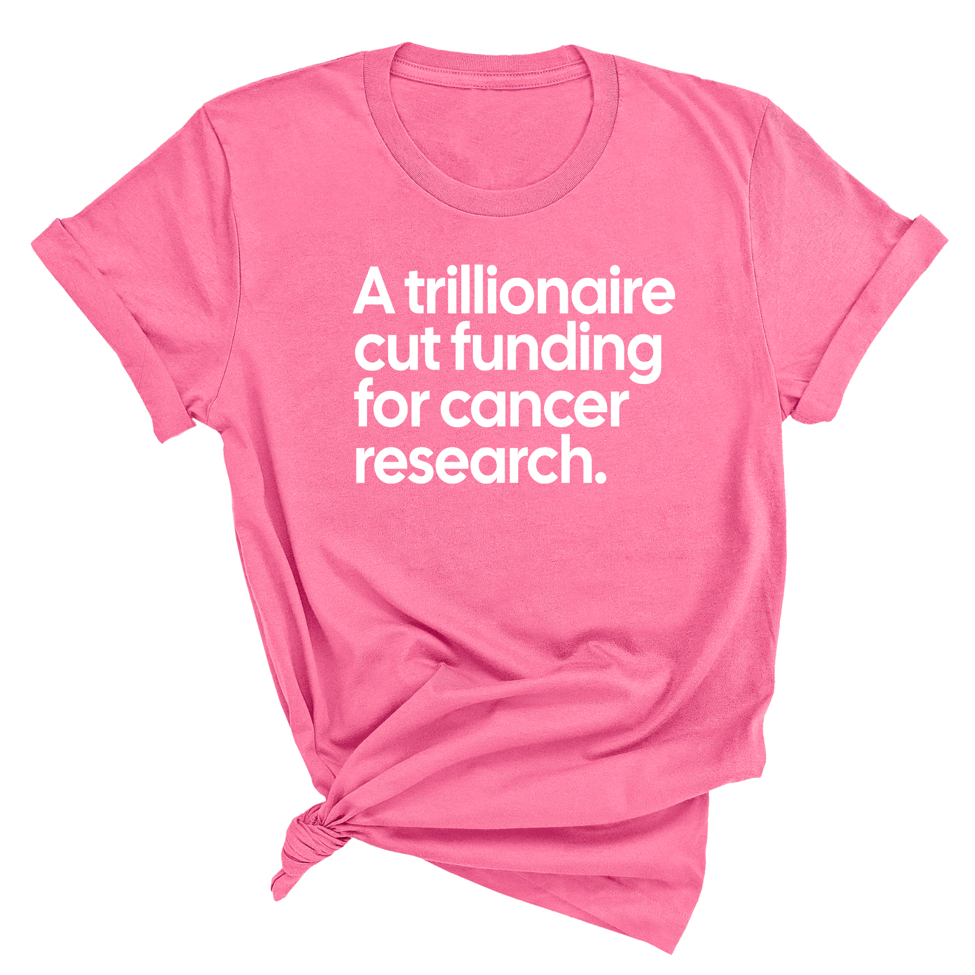 A trillionaire cut funding for cancer research Unisex Tee