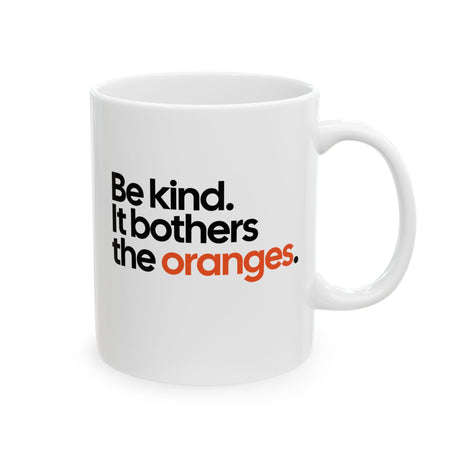 Be Kind. It Bothers the Oranges Mug 11oz (White & Black)-Mug-The Original God Ain't Petty But I Am
