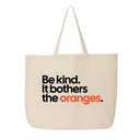 Be Kind. It Bothers the Oranges Tote bag-Tote Bag-The Original God Ain't Petty But I Am