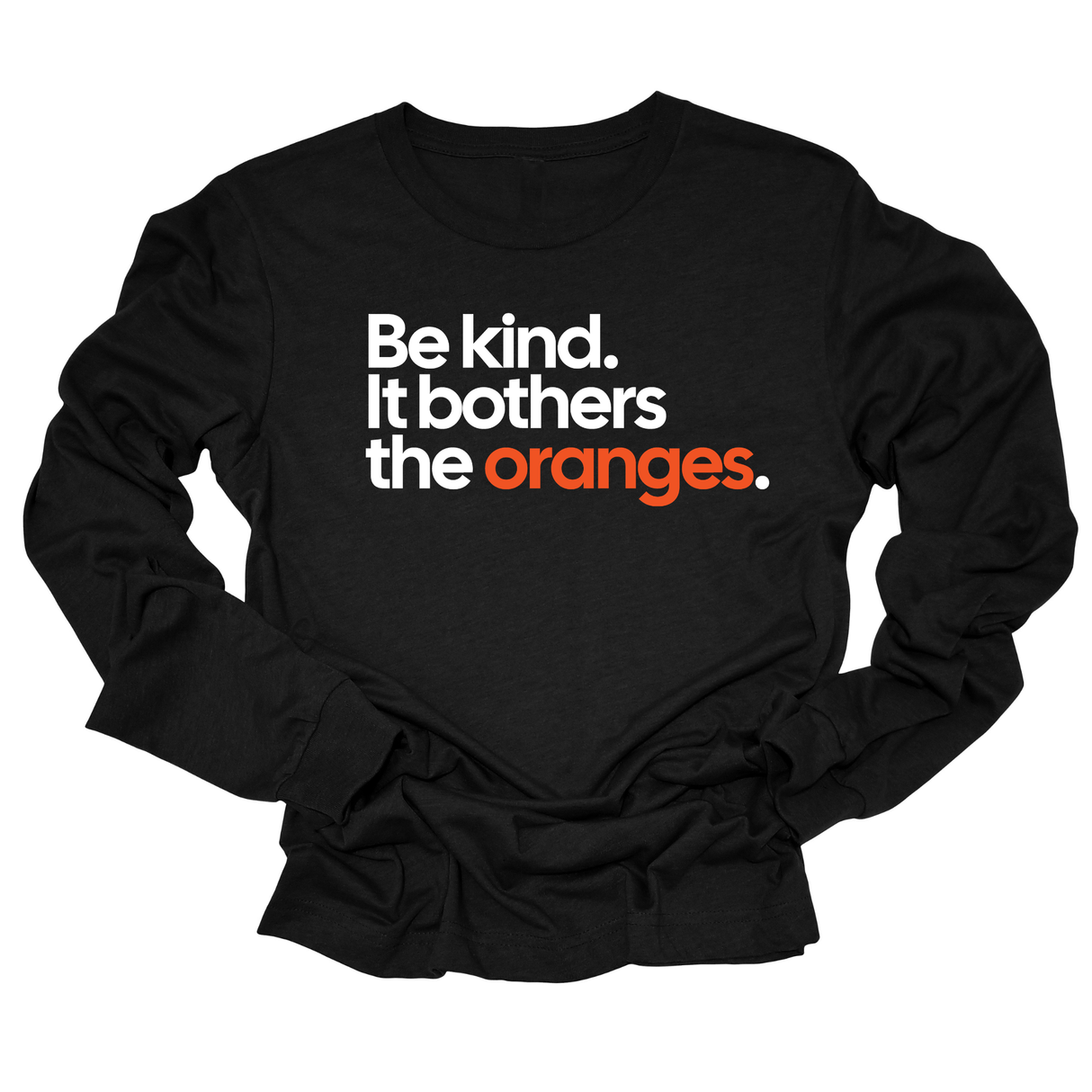 Be Kind. It Bothers the Oranges Unisex Long Sleeved Tee-Long Sleeved T-Shirt-The Original God Ain't Petty But I Am