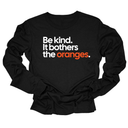 Be Kind. It Bothers the Oranges Unisex Long Sleeved Tee-Long Sleeved T-Shirt-The Original God Ain't Petty But I Am