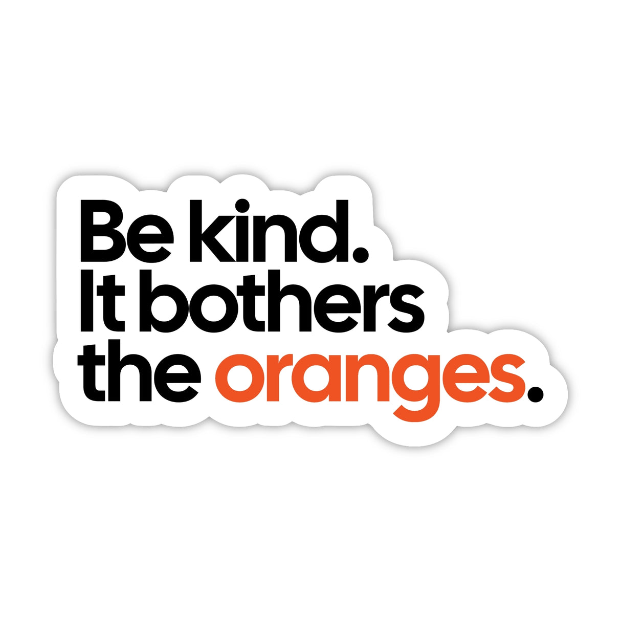Be kind. It bothers the oranges Black/Orange Die Cut STICKER-Sticker-The Original God Ain't Petty But I Am