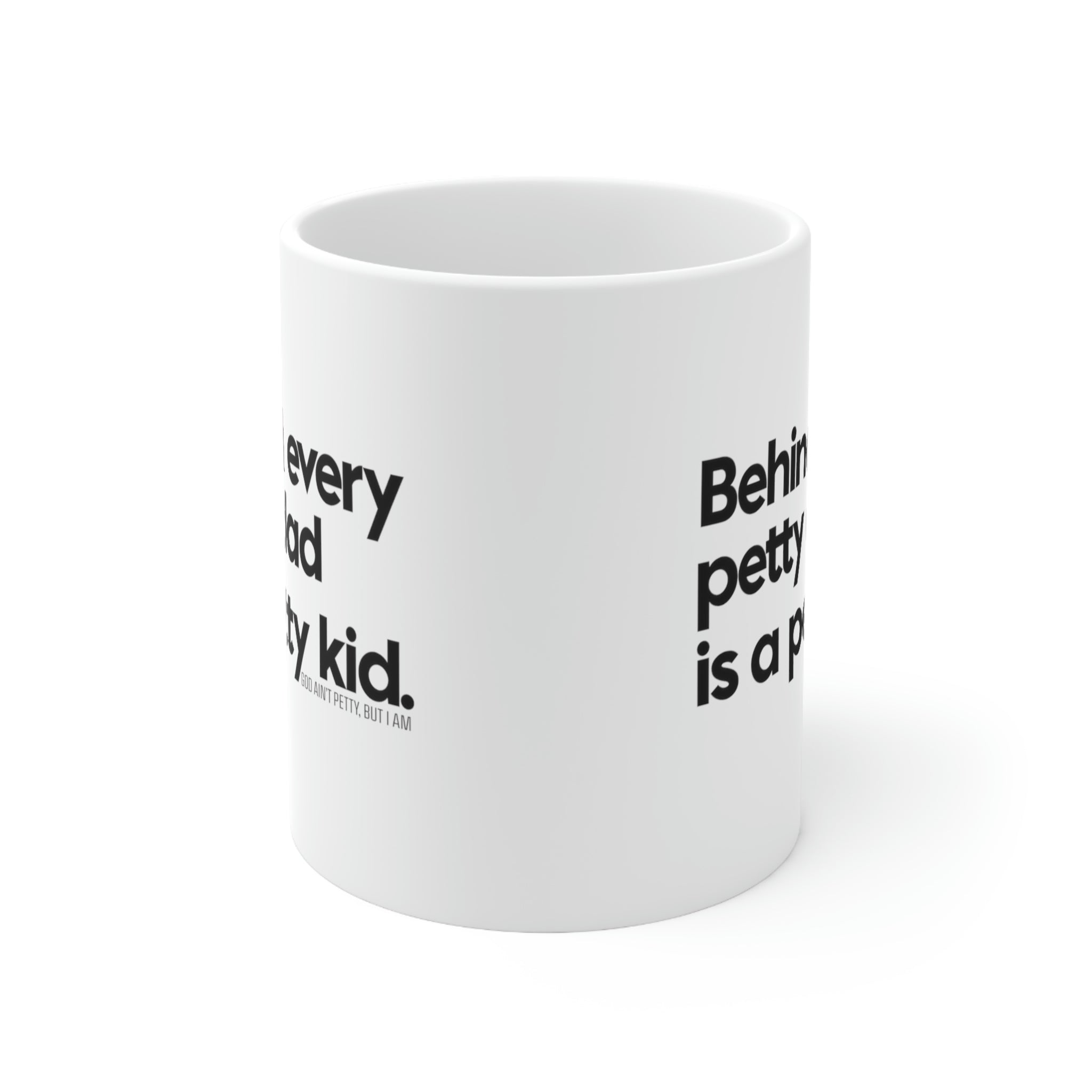Behind every petty dad is a petty kid Mug 11oz (White/Black)-Mug-The Original God Ain't Petty But I Am