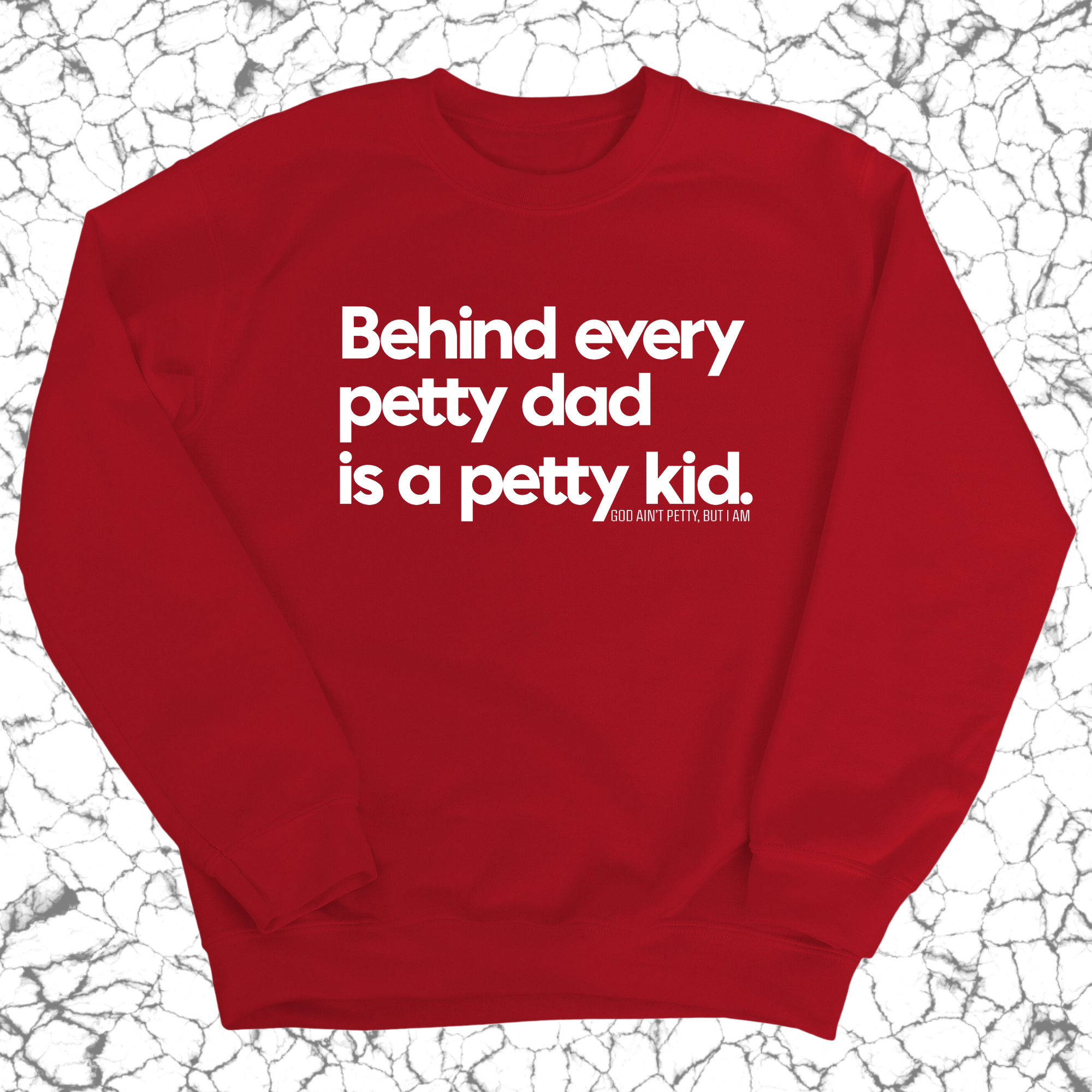 Behind every petty dad is a petty kid Unisex Sweatshirt-Sweatshirt-The Original God Ain't Petty But I Am